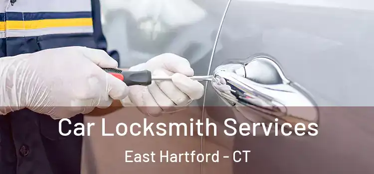 Car Locksmith Services East Hartford - CT