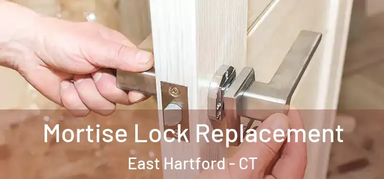 Mortise Lock Replacement East Hartford - CT